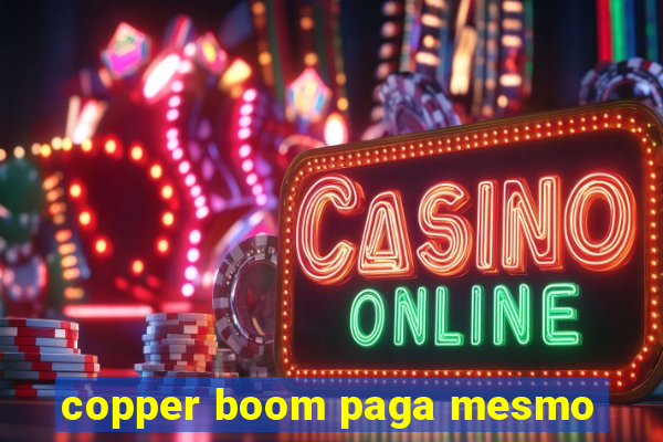 copper boom paga mesmo