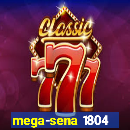 mega-sena 1804