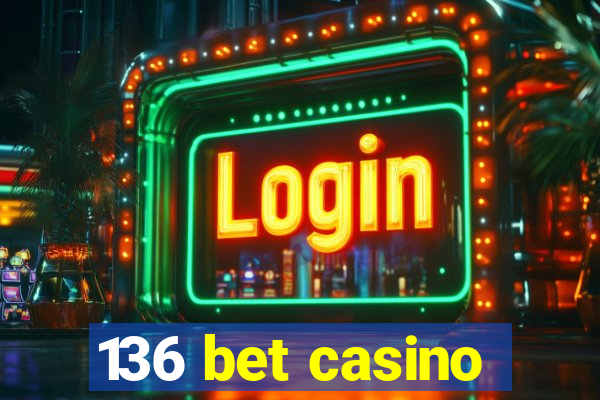 136 bet casino