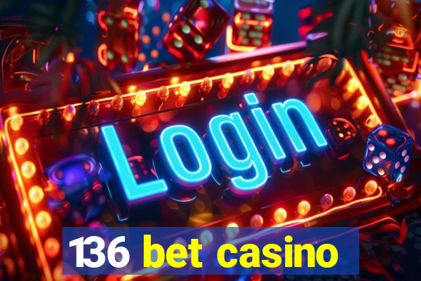 136 bet casino