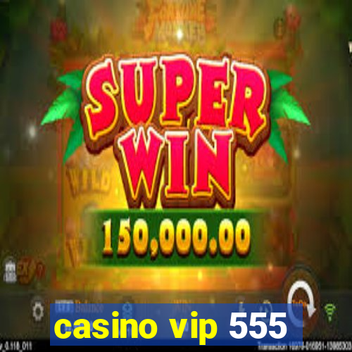 casino vip 555