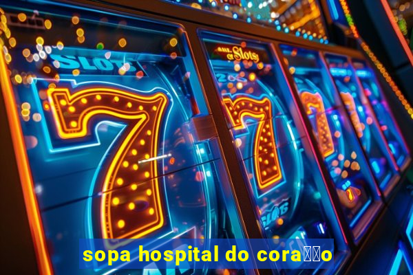 sopa hospital do cora莽茫o