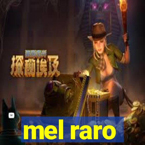 mel raro