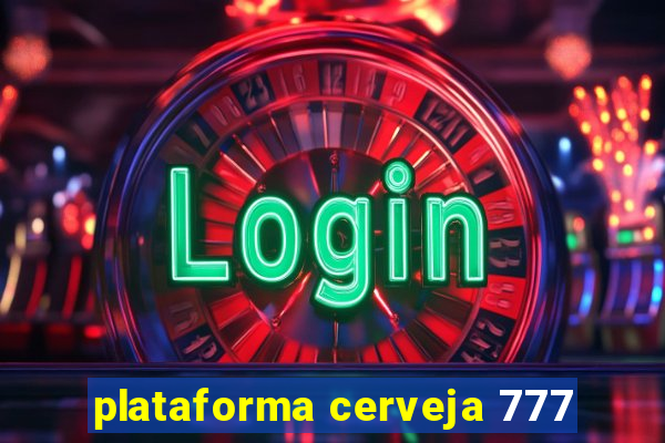 plataforma cerveja 777