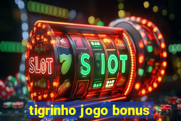 tigrinho jogo bonus