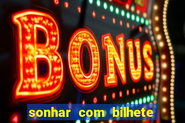 sonhar com bilhete de loteria livro dos sonhos