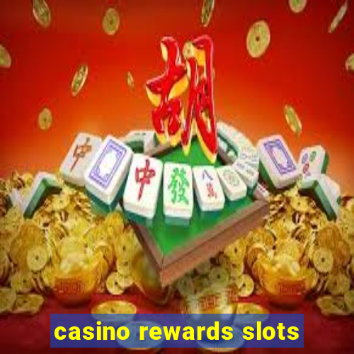 casino rewards slots