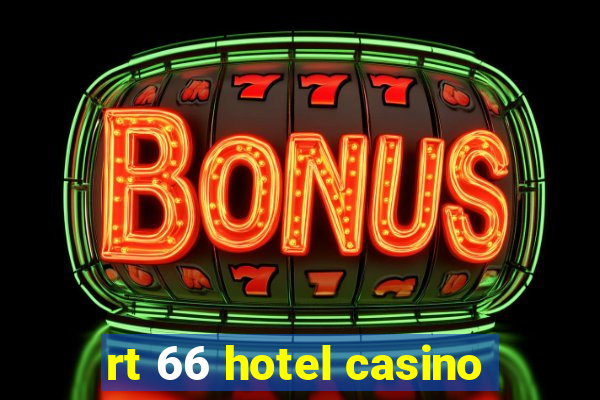 rt 66 hotel casino