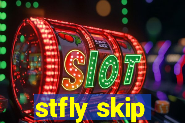 stfly skip