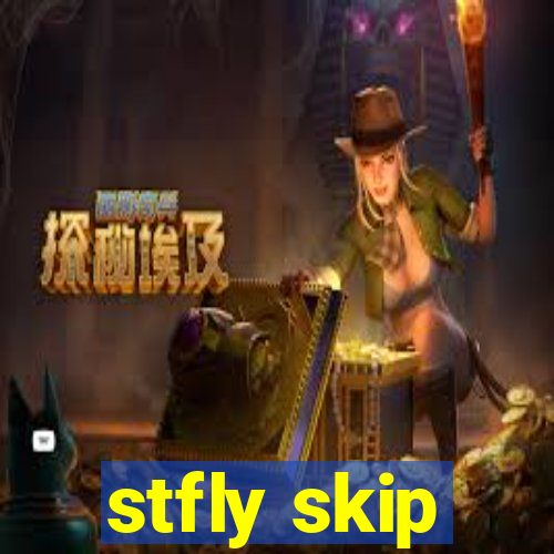 stfly skip