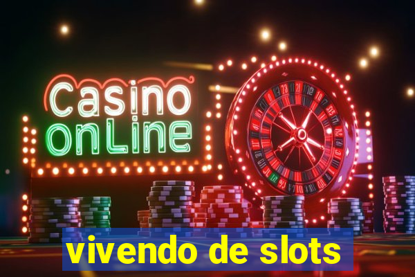 vivendo de slots