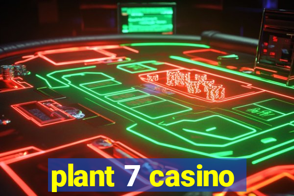 plant 7 casino