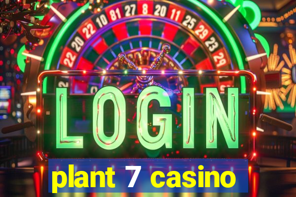 plant 7 casino