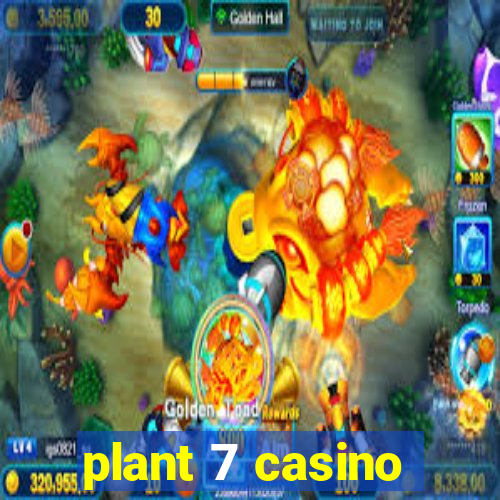 plant 7 casino