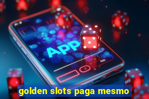 golden slots paga mesmo