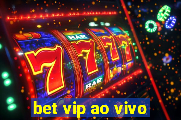 bet vip ao vivo