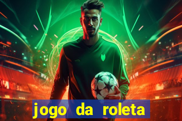 jogo da roleta online que ganha dinheiro