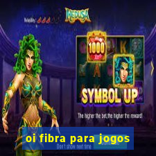 oi fibra para jogos