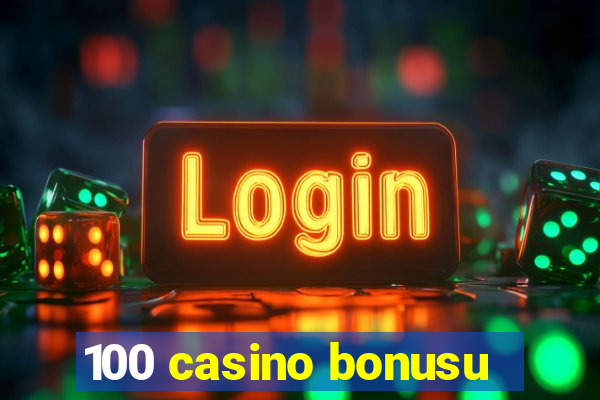 100 casino bonusu