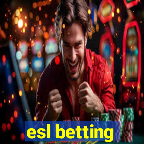 esl betting