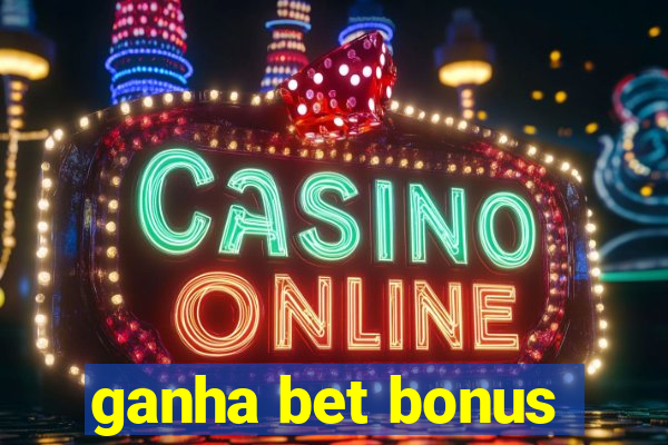 ganha bet bonus