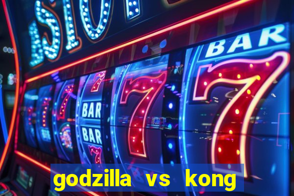 godzilla vs kong filme completo dublado