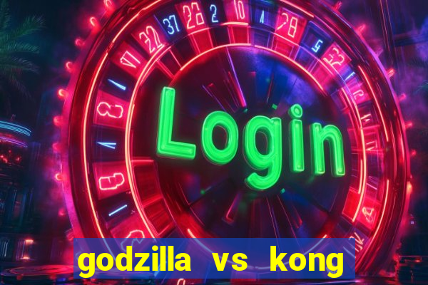 godzilla vs kong filme completo dublado