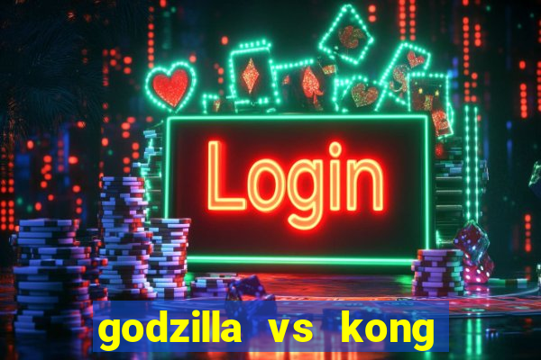 godzilla vs kong filme completo dublado