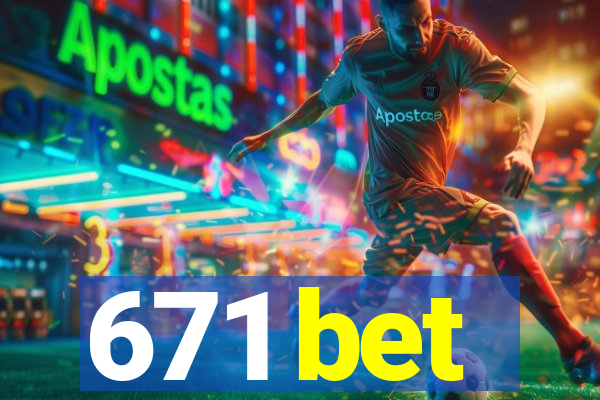 671 bet