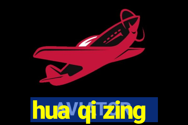 hua qi zing