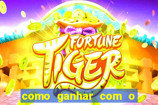 como ganhar com o jogo do tigre