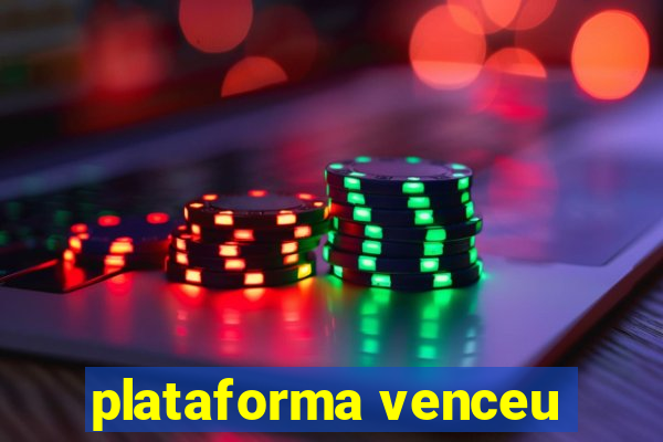 plataforma venceu