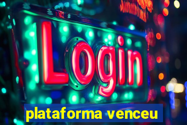 plataforma venceu