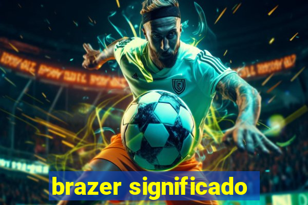 brazer significado