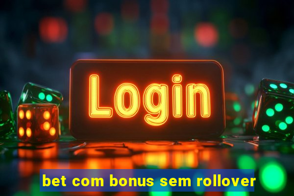 bet com bonus sem rollover