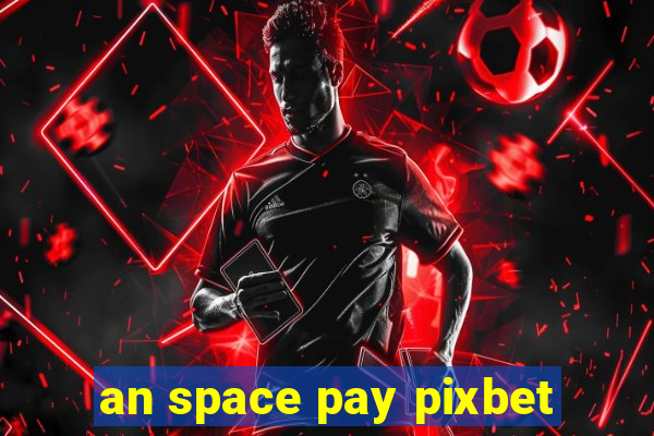 an space pay pixbet