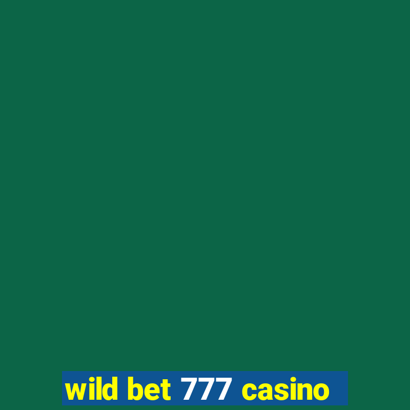 wild bet 777 casino