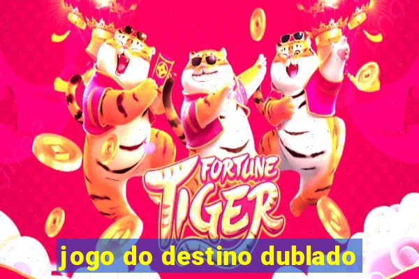 jogo do destino dublado