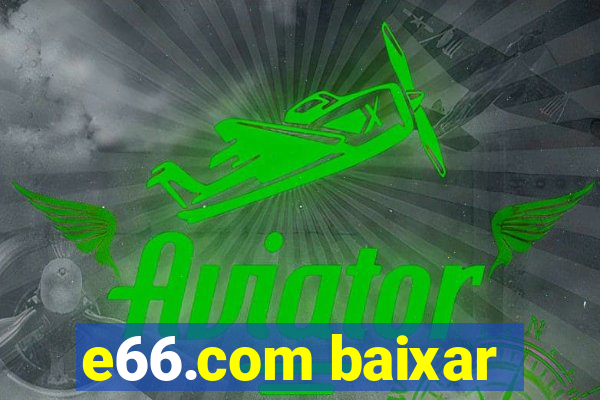 e66.com baixar