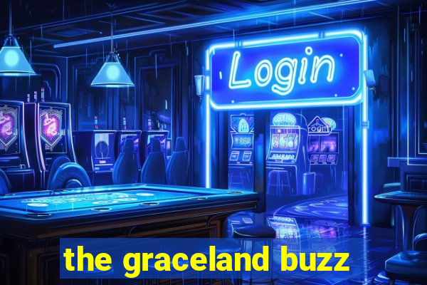 the graceland buzz