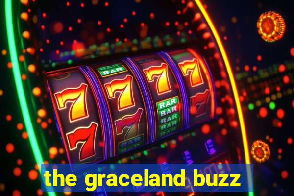 the graceland buzz