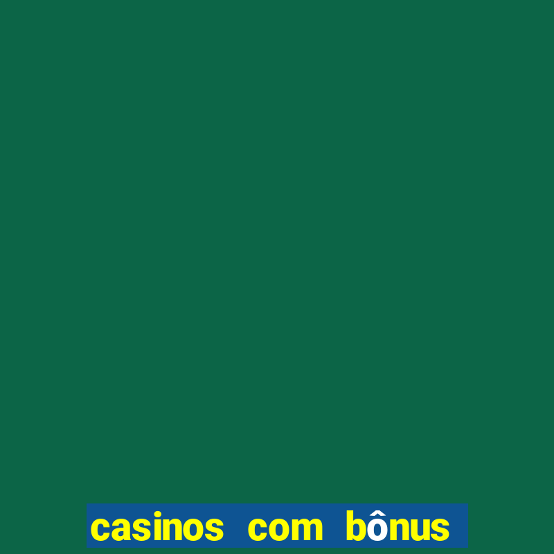 casinos com bônus sem depósito