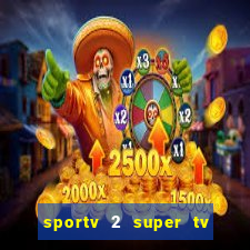 sportv 2 super tv ao vivo