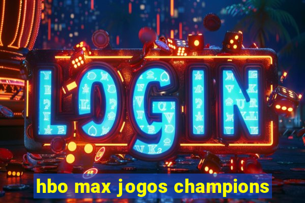 hbo max jogos champions