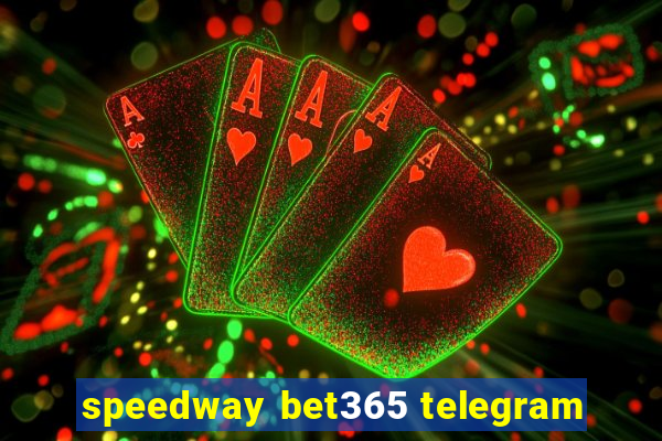 speedway bet365 telegram