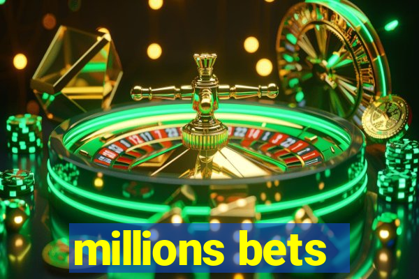 millions bets