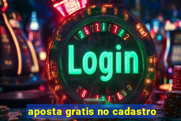 aposta gratis no cadastro