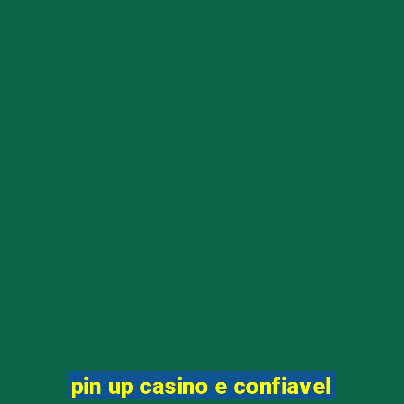 pin up casino e confiavel