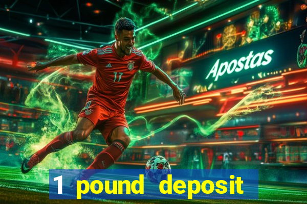 1 pound deposit casino bonus