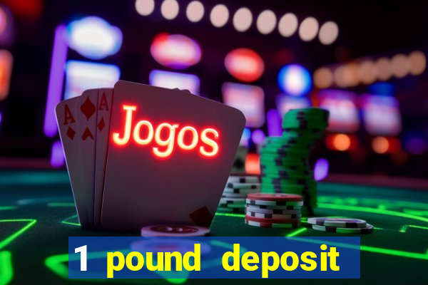 1 pound deposit casino bonus